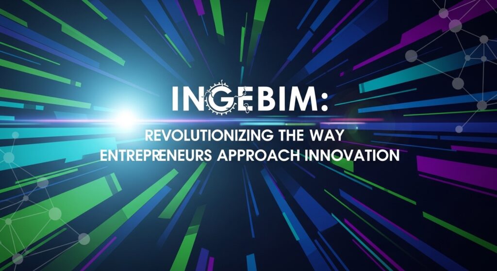 Ingebim: Revolutionizing the Way Entrepreneurs Approach Innovation
