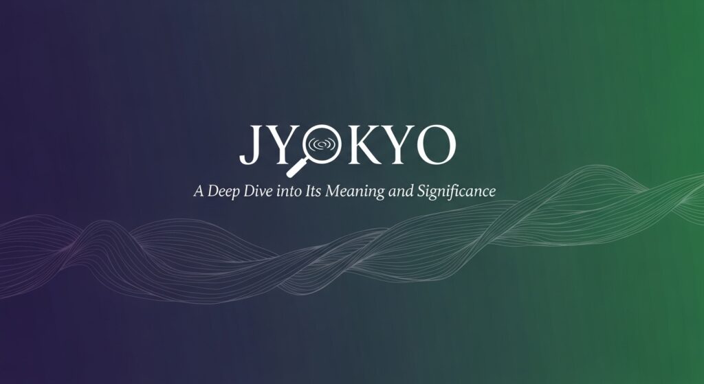 Jyokyo: A Deep Dive into Its Meaning and Significance